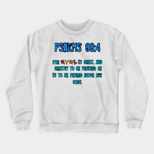 Psalms 96:4 Crewneck Sweatshirt